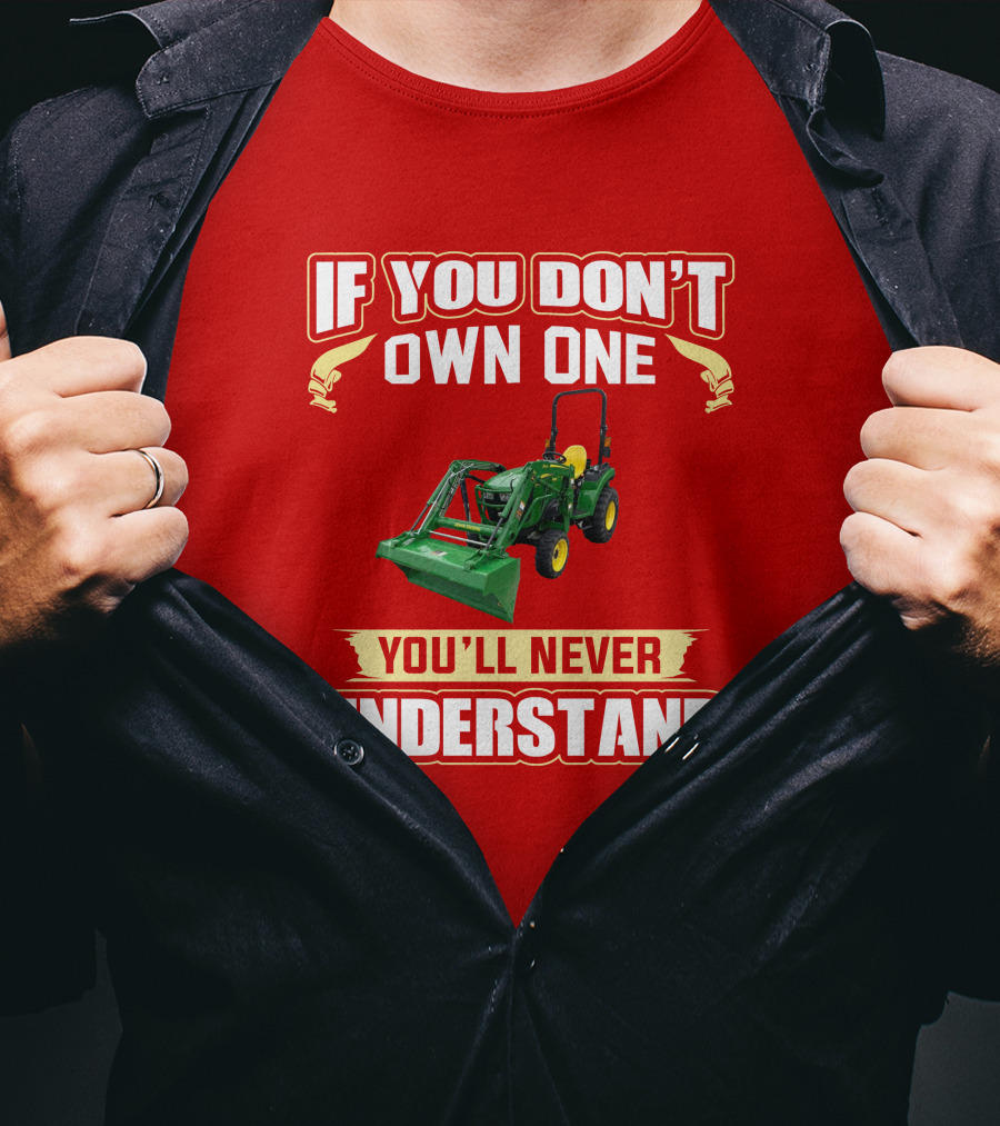 Johndeere If You Don't Own One You'll Never Understand T-Shirt