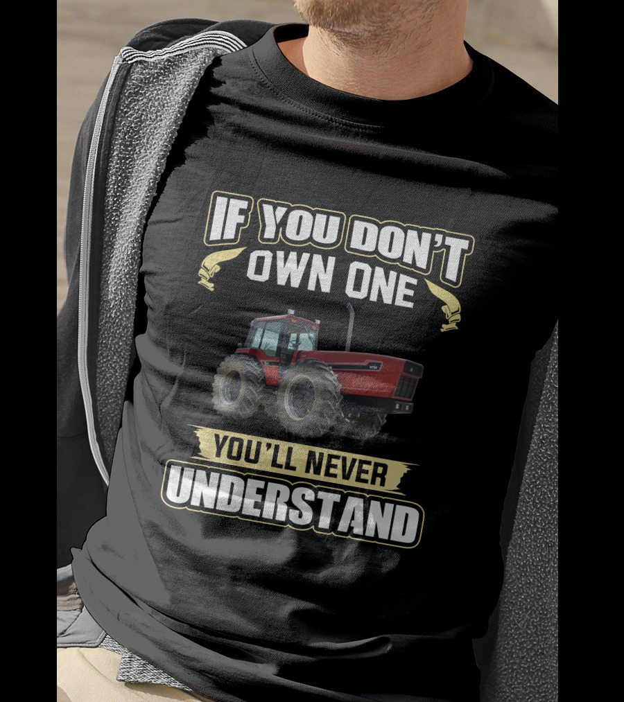 If You Don't Own One You'll Never Understand IH 2+2 Tractor T-Shirt