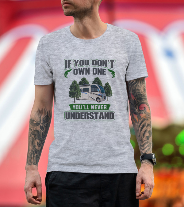 Premium T-Shirt: If You Don't Own One You'll Never Understand RV Forest Adventure T-Shirt If You Don't Own One You'll Never Understand RV Forest Adventure T-Shirt