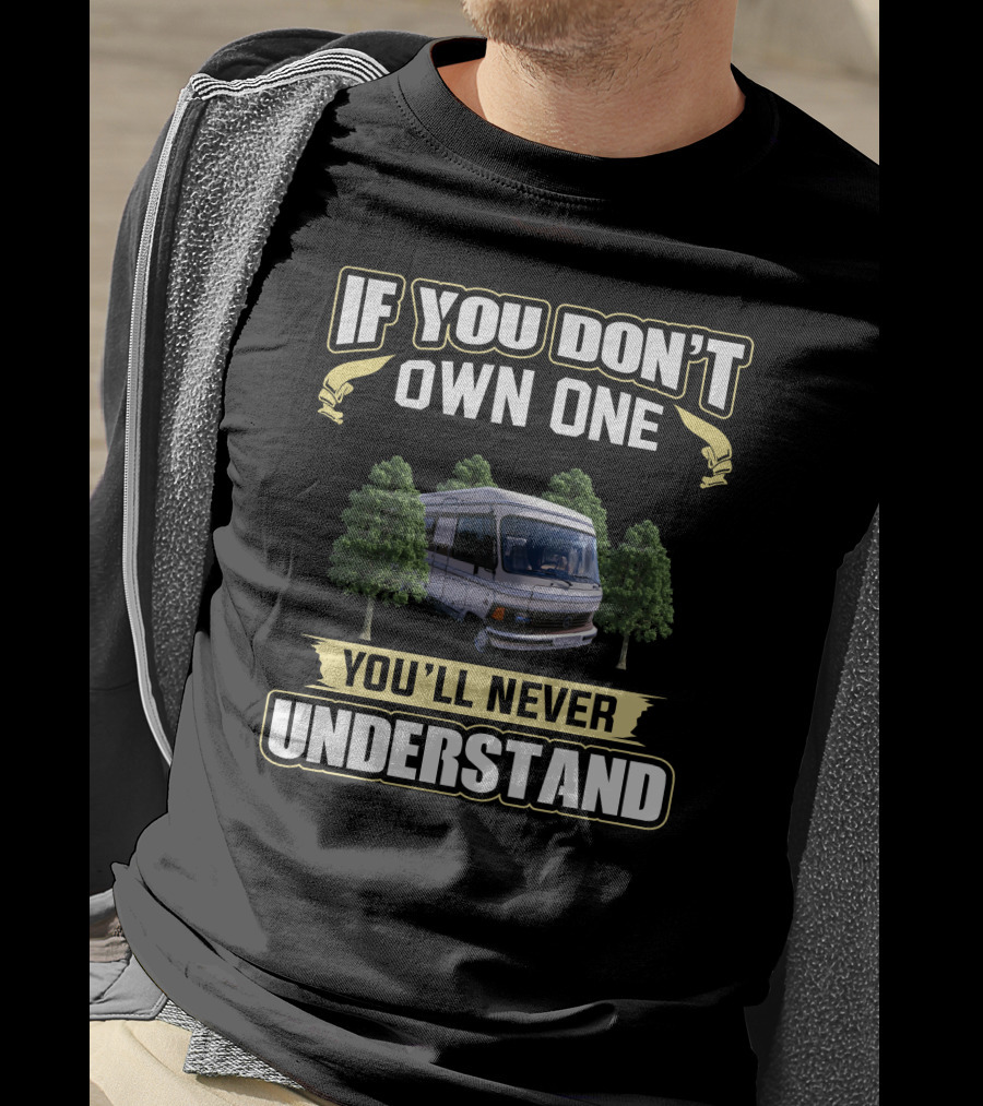 If You Don't Own One You'll Never Understand Campervan T-Shirt