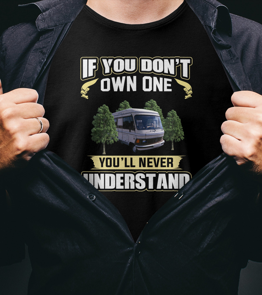 If You Don't Own One You'll Never Understand Campervan T-Shirt