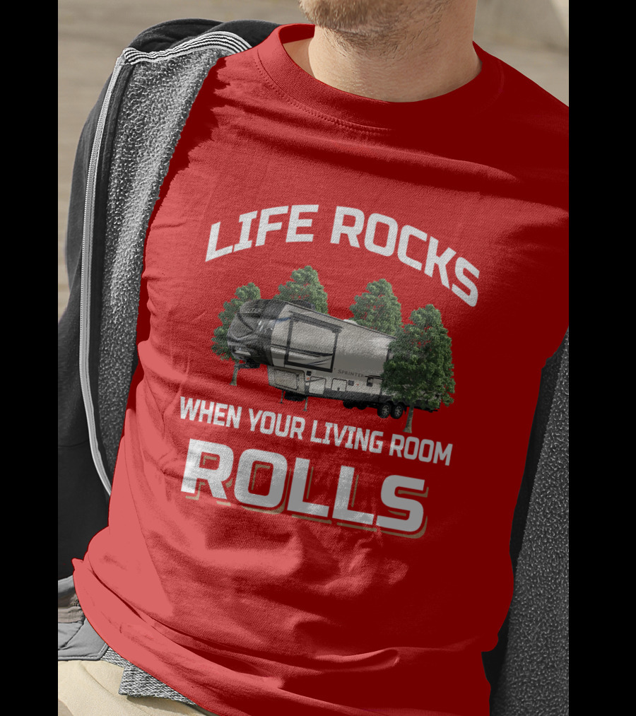 LIFE ROCKS WHEN YOUR LIVING ROOM ROLLS Keystone Sprinter T-Shirt