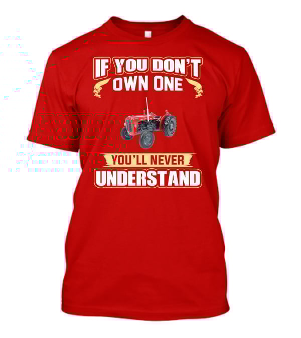 If You Don't Own One You'll Never Understand MF35 Tractor T-Shirt
