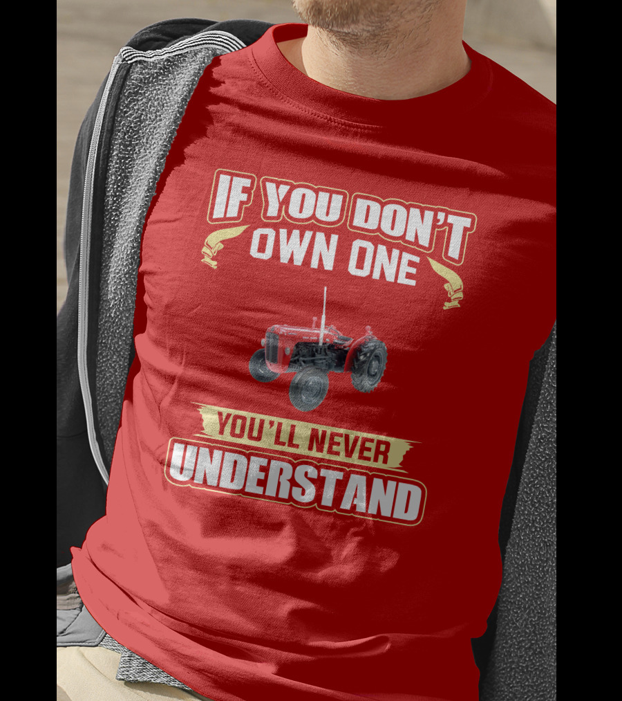 If You Don't Own One You'll Never Understand MF35 Tractor T-Shirt
