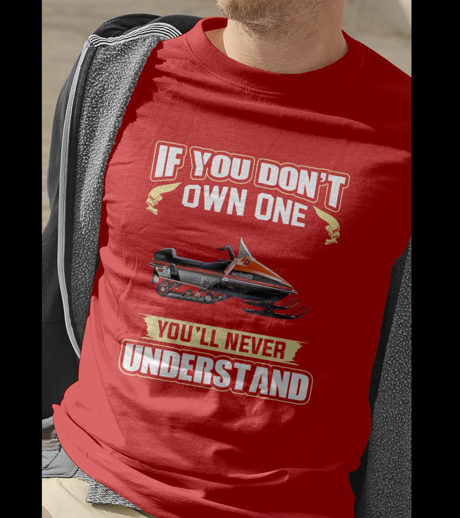 If You Don't Own One Motoski You'll Never Understand T-Shirt