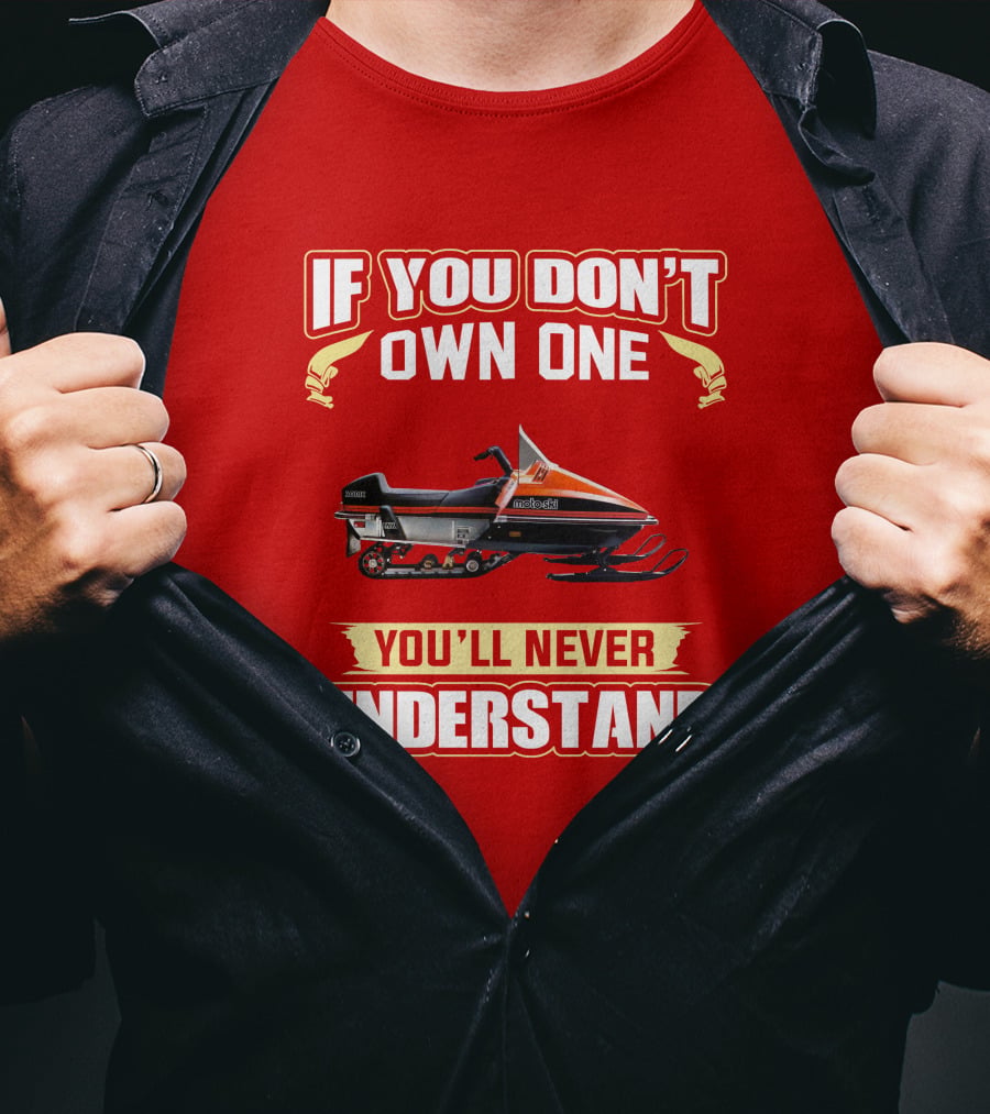 If You Don't Own One Motoski You'll Never Understand T-Shirt