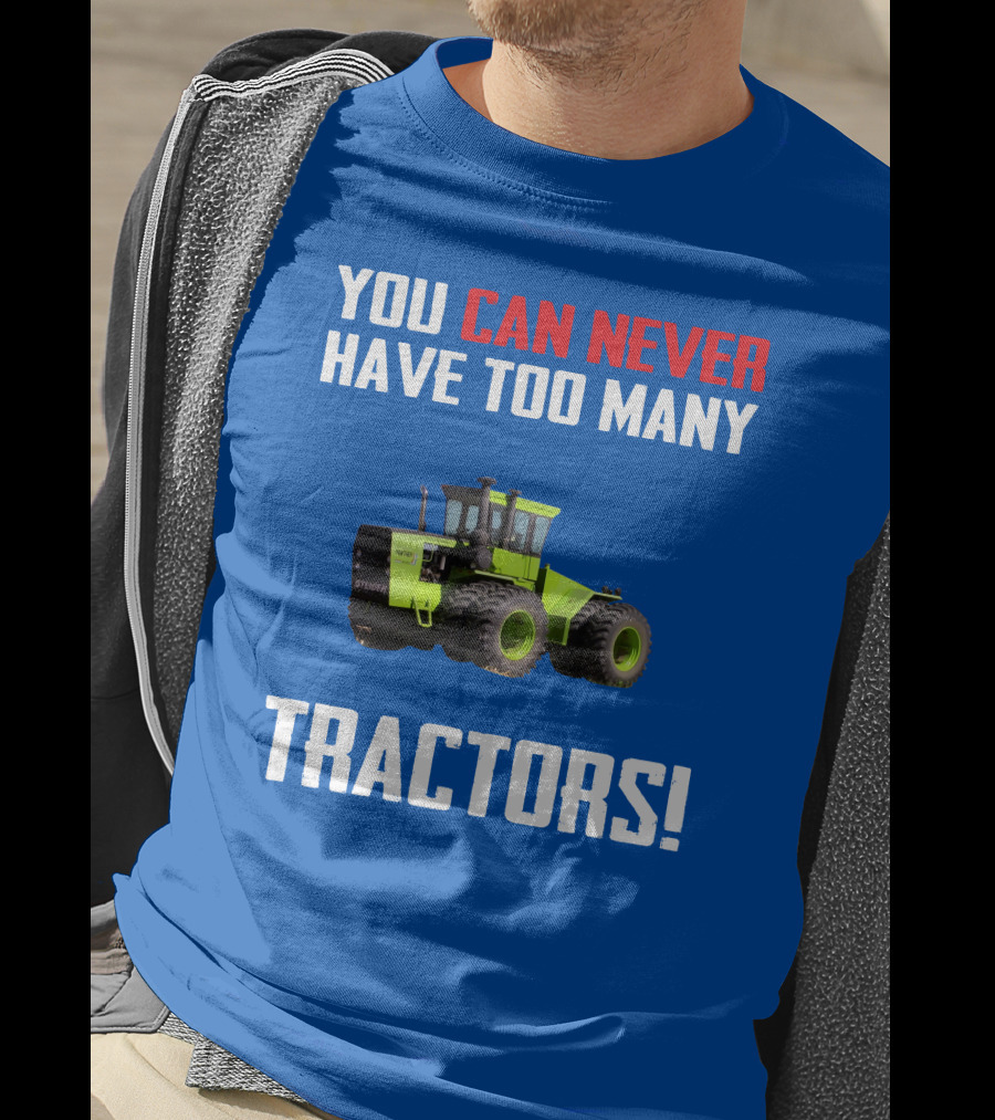 Steiger Tractor You Can Never Have Too Many Tractors T-Shirt