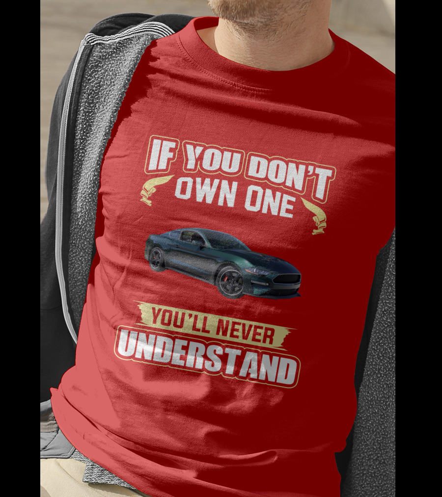 If You Don't Own One Mustang Bullitt You'll Never Understand T-Shirt