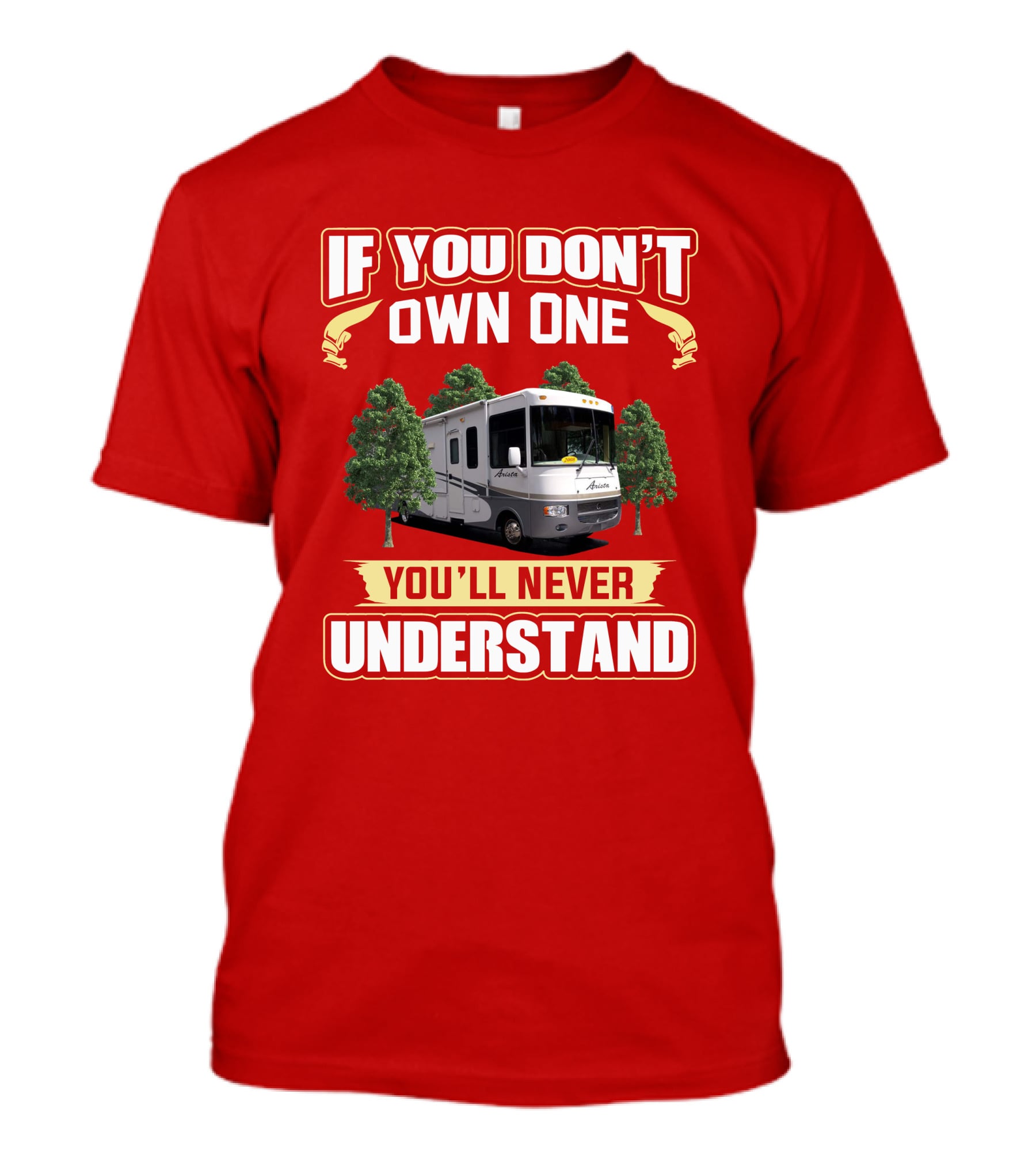 If You Don't Own One Holiday Rambler Arista RV You'll Never Understand T-Shirt