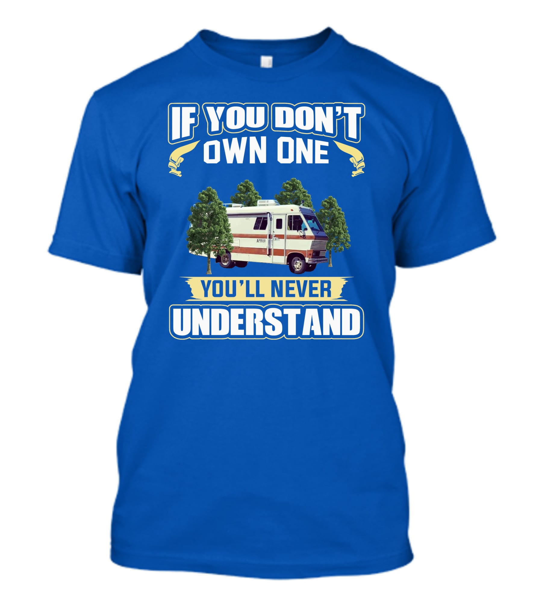 If You Don't Own One You'll Never Understand Apollo Rv T-Shirt