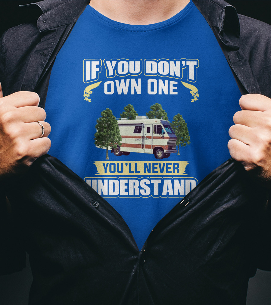 If You Don't Own One You'll Never Understand Apollo Rv T-Shirt