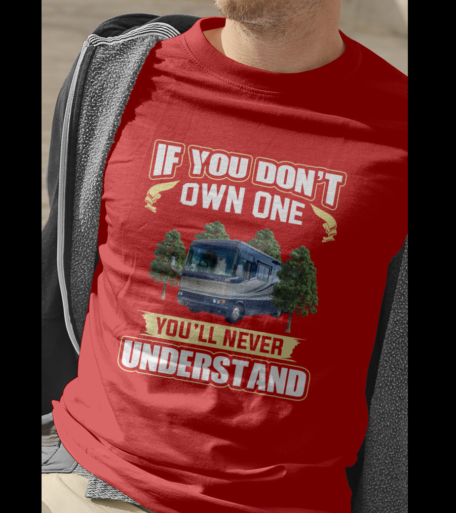 If You Don't Own One You'll Never Understand Safari Motorhome T-Shirt
