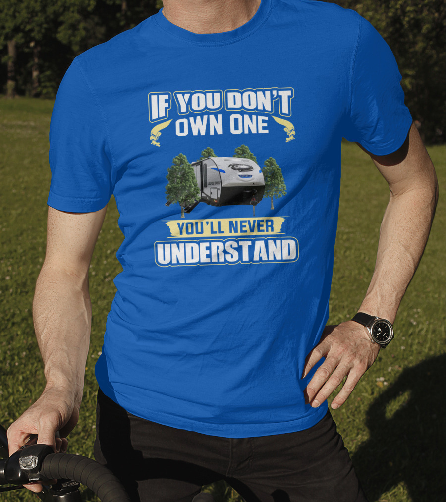 If You Don't Own One You'll Never Understand Rv Camping T-Shirt