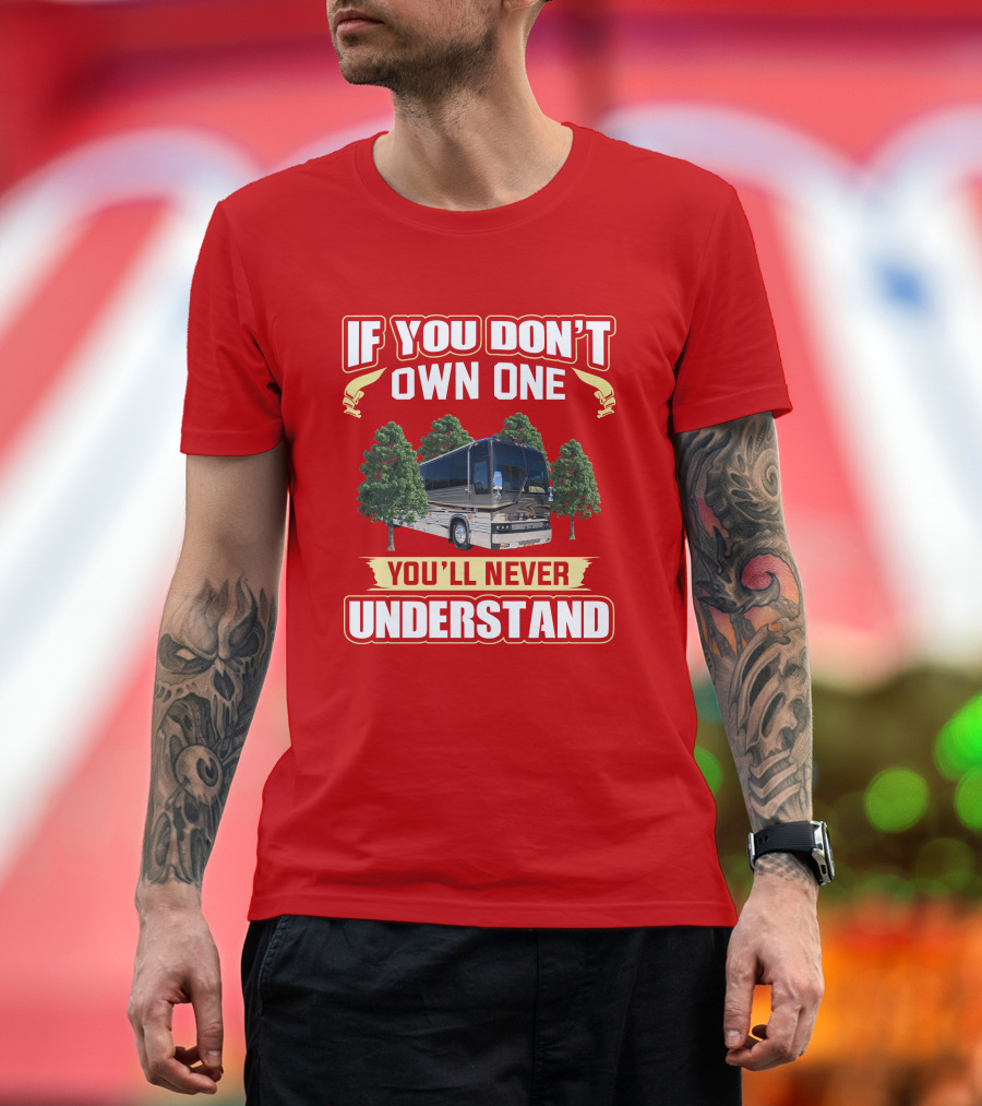 If You Don't Own a Prevost XL You'll Never Understand T-Shirt