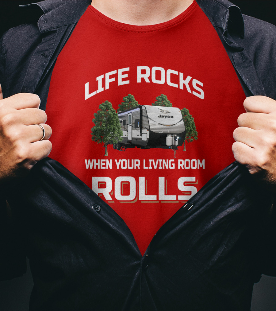 LIFE ROCKS WHEN YOUR LIVING ROOM ROLLS Jay Flight 32BHDS Jayco Camper T-Shirt