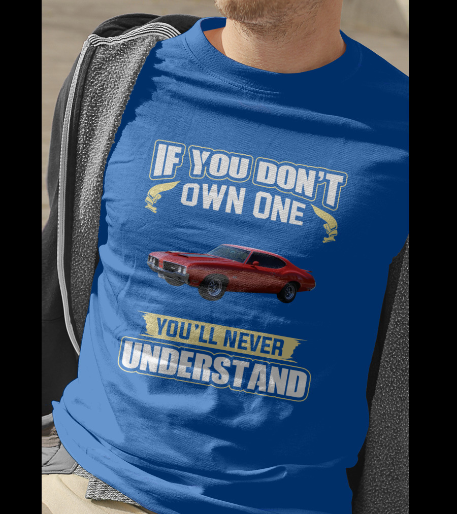 1970 Cutlass If You Don't Own One You'll Never Understand T-Shirt