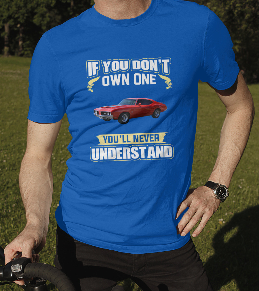 1970 Cutlass If You Don't Own One You'll Never Understand T-Shirt