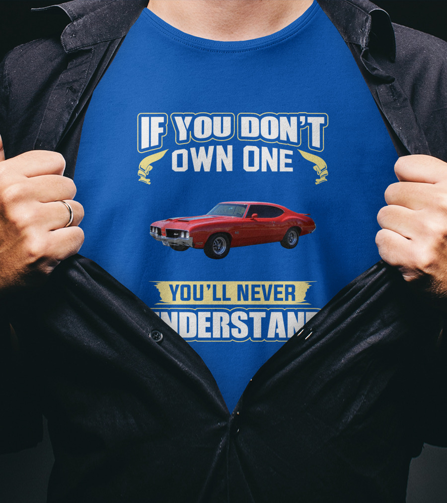 1970 Cutlass If You Don't Own One You'll Never Understand T-Shirt