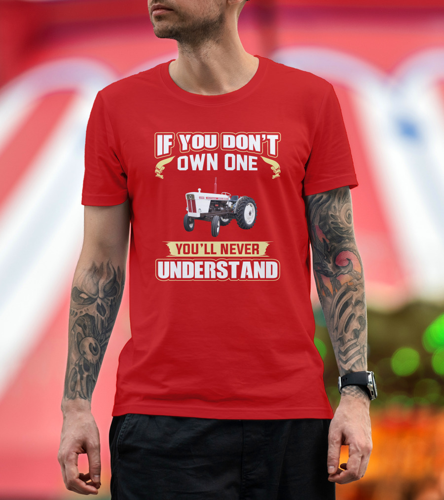 David Brown Tractor If You Don't Own One You'll Never Understand T-Shirt