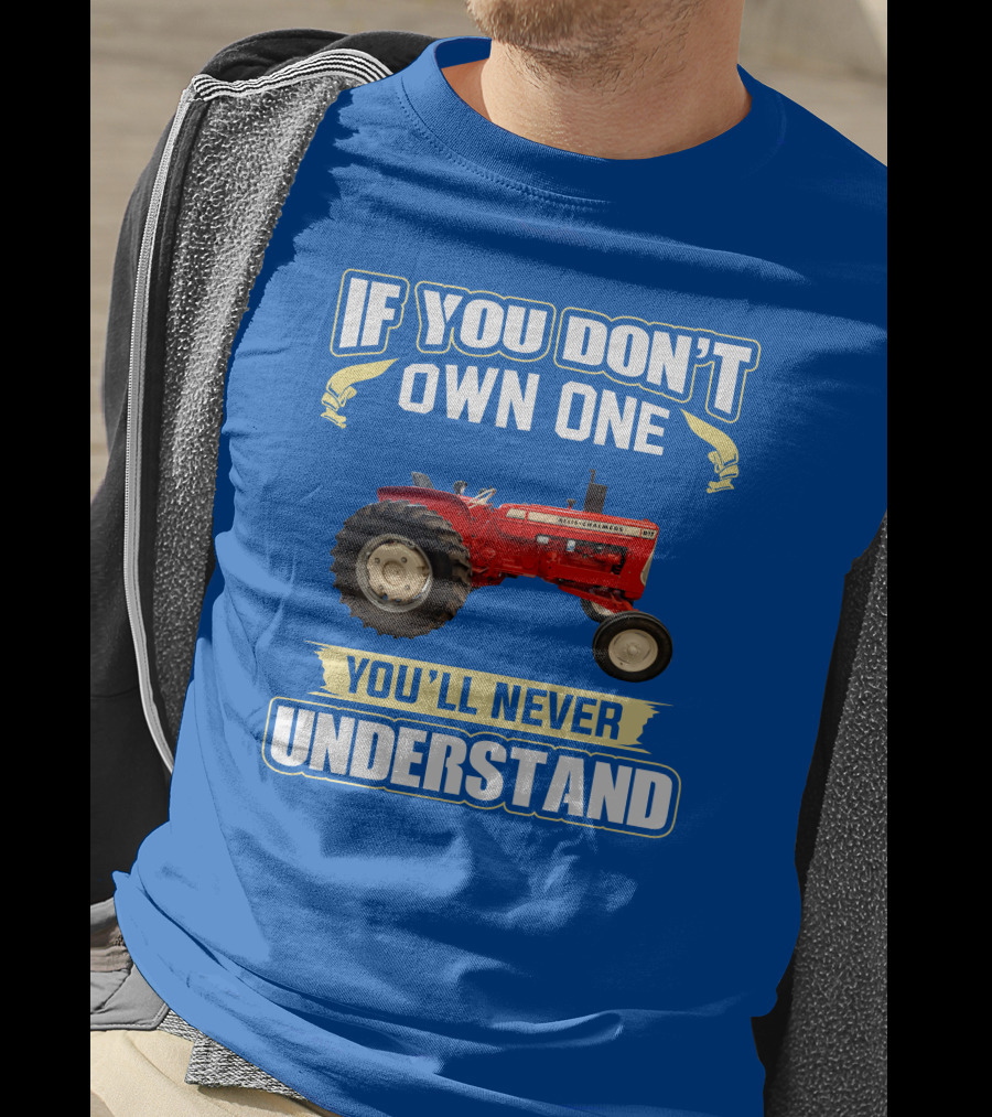If You Don't Own One You'll Never Understand Allis-Chalmers D17 Tractor T-Shirt