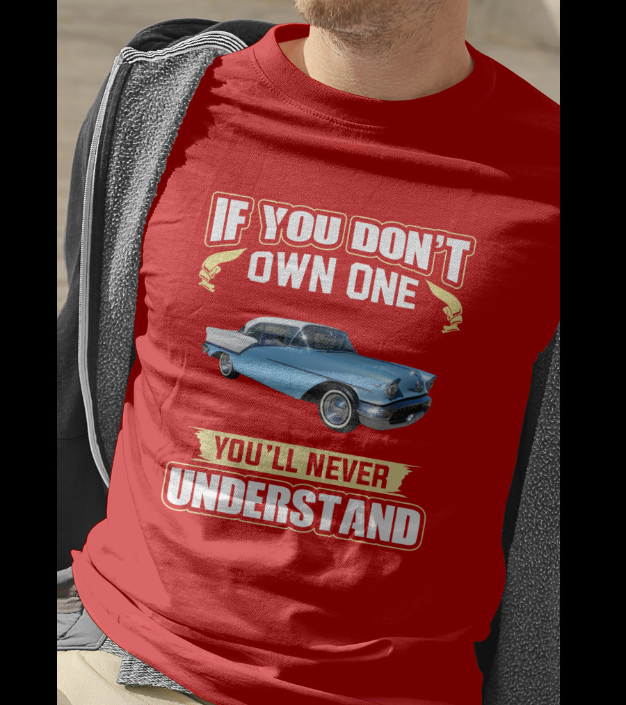 If You Don't Own One Oldsmobile Super88 1957 You'll Never Understand T-Shirt