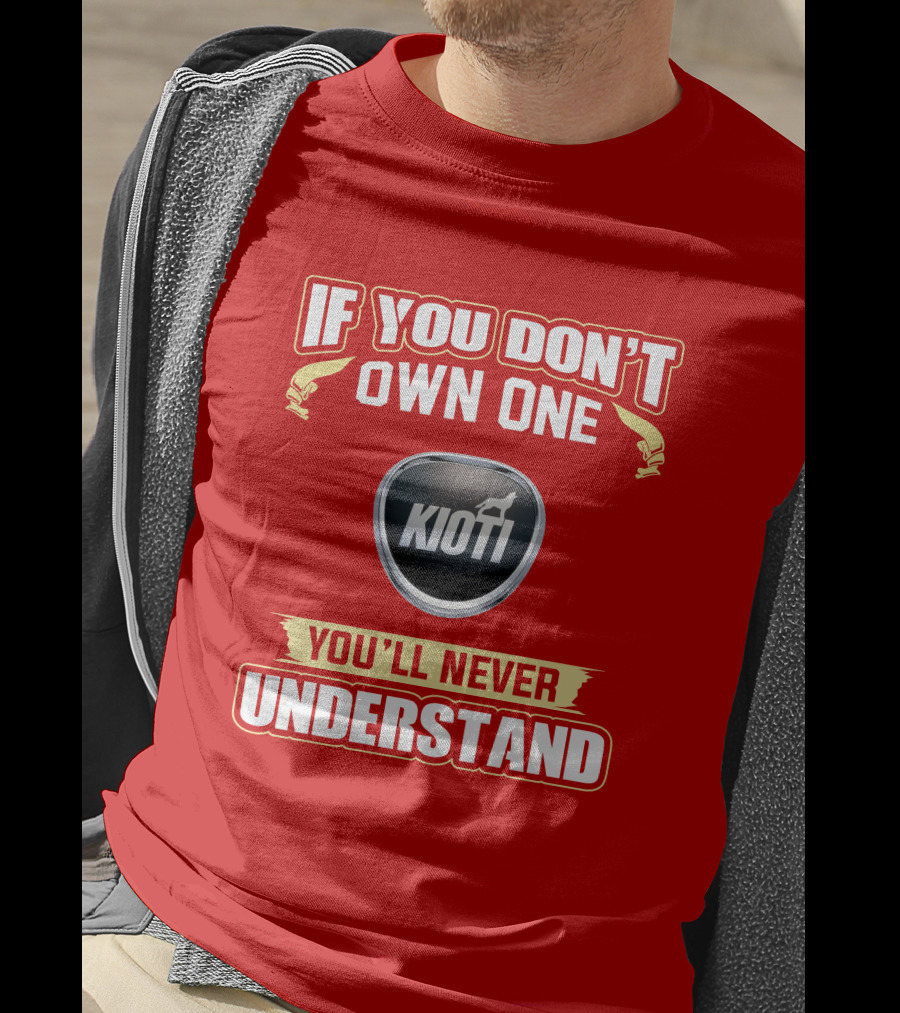 If You Don't Own One Kioti Tractor You'll Never Understand T-Shirt