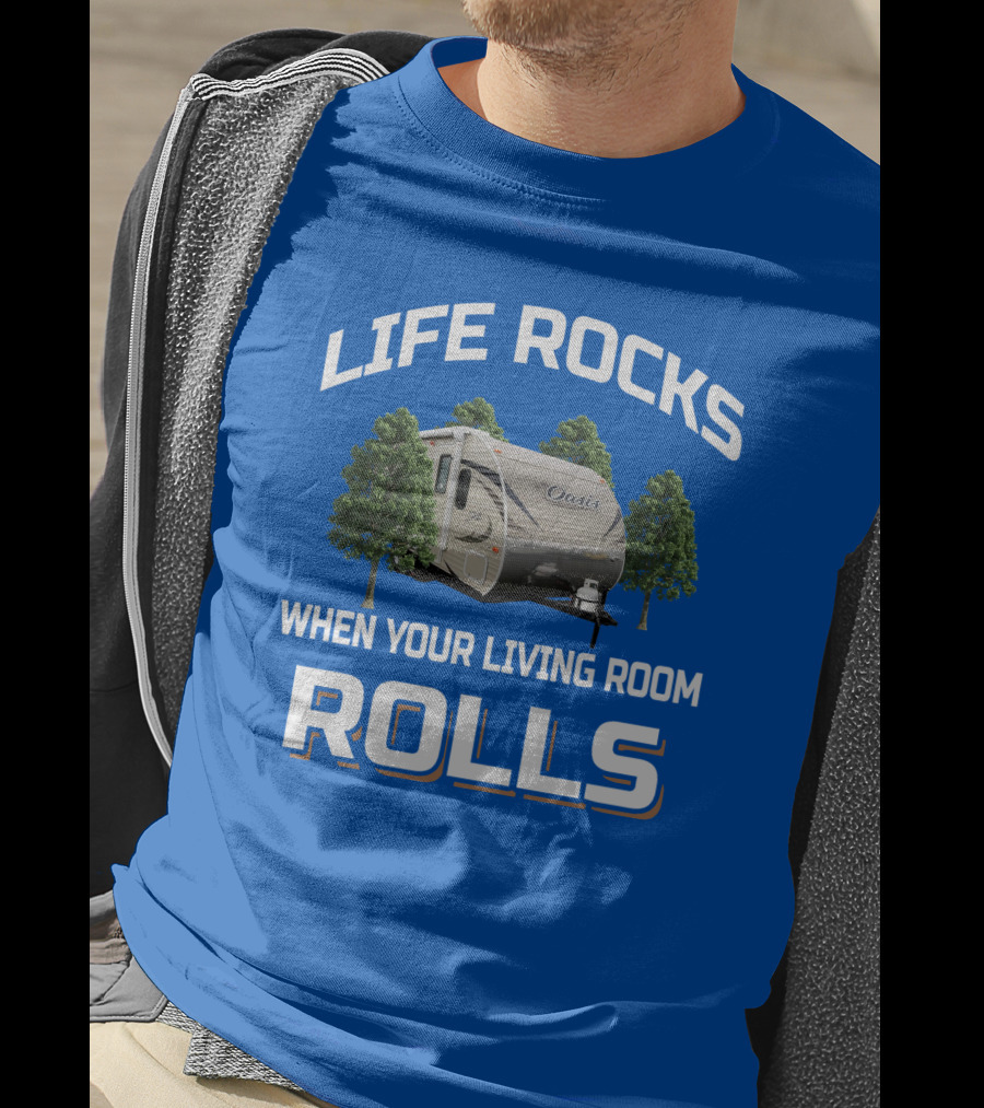 LIFE ROCKS WHEN YOUR LIVING ROOM ROLLS Oasis Trailer Forest Camper T-Shirt