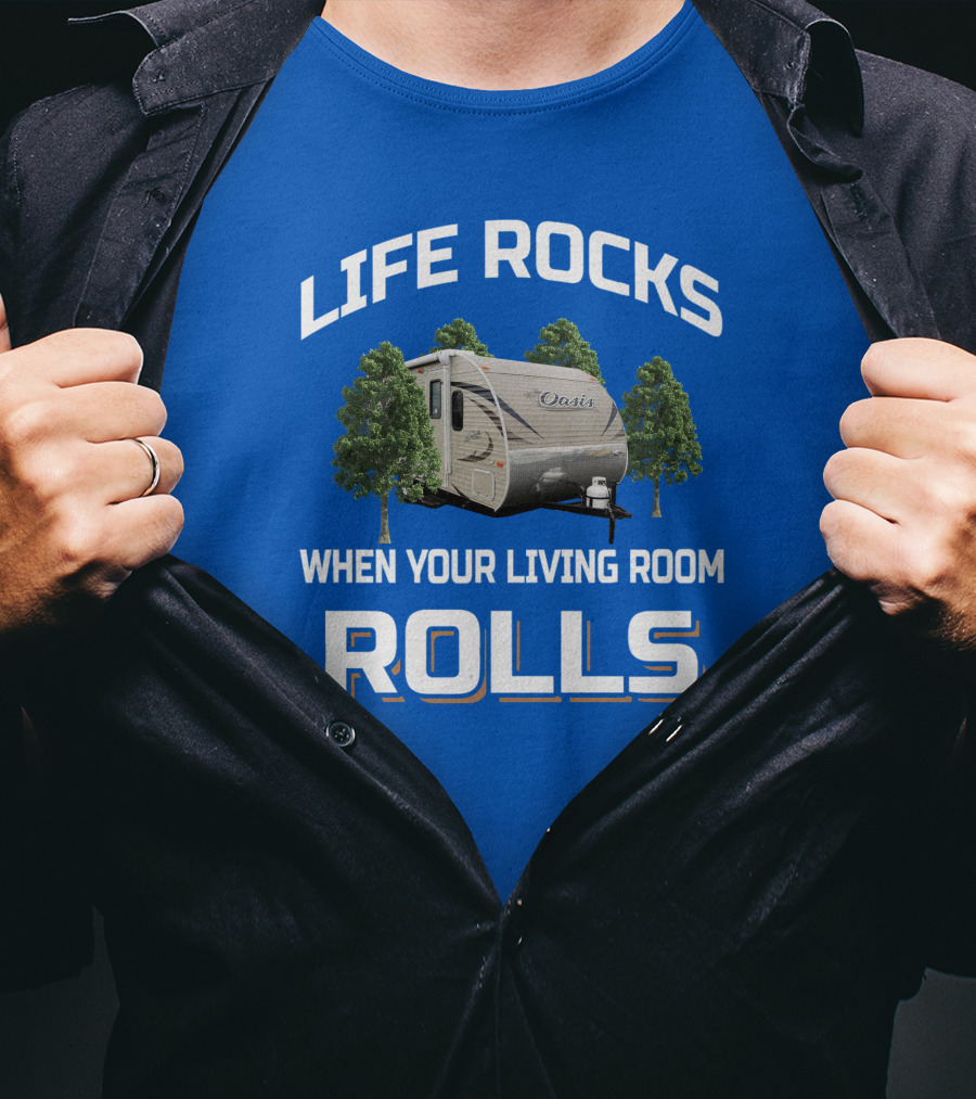 LIFE ROCKS WHEN YOUR LIVING ROOM ROLLS Oasis Trailer Forest Camper T-Shirt