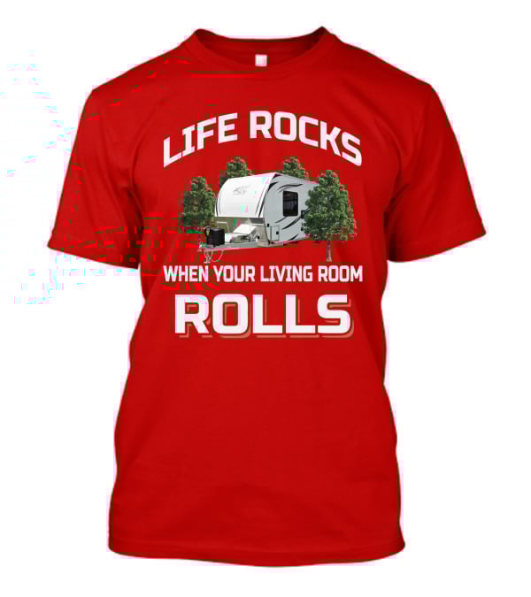 Life Rocks When Your Living Room Rolls Atc Toy Hauler T-Shirt