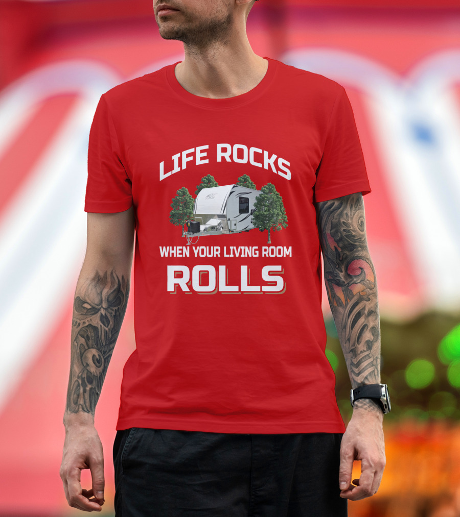 LIFE ROCKS WHEN YOUR LIVING ROOM ROLLS ATC TOY HAULER T-Shirt
