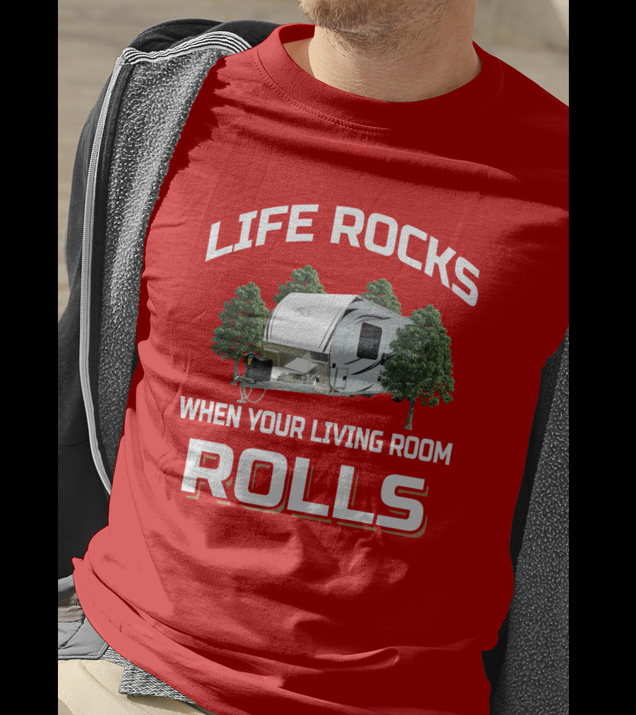 Life Rocks When Your Living Room Rolls Atc Toy Hauler T-Shirt