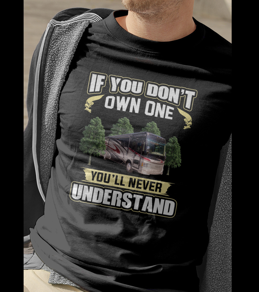 If You Don't Own One You'll Never Understand Rv Motorhome T-Shirt