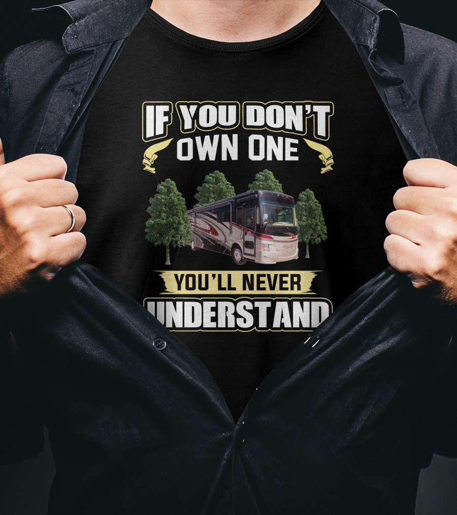 If You Don't Own One You'll Never Understand Rv Motorhome T-Shirt