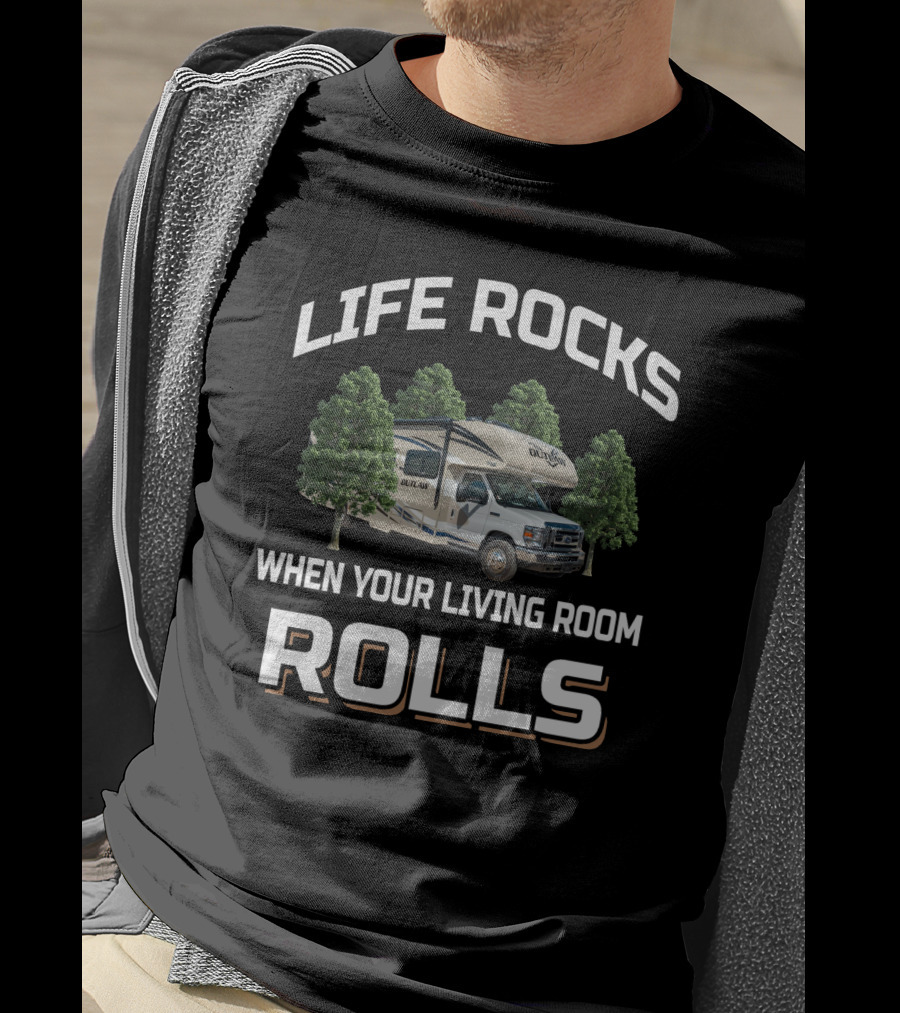 Life Rocks When Your Living Room Rolls Outlaw Rv Camper Road Trip T-Shirt