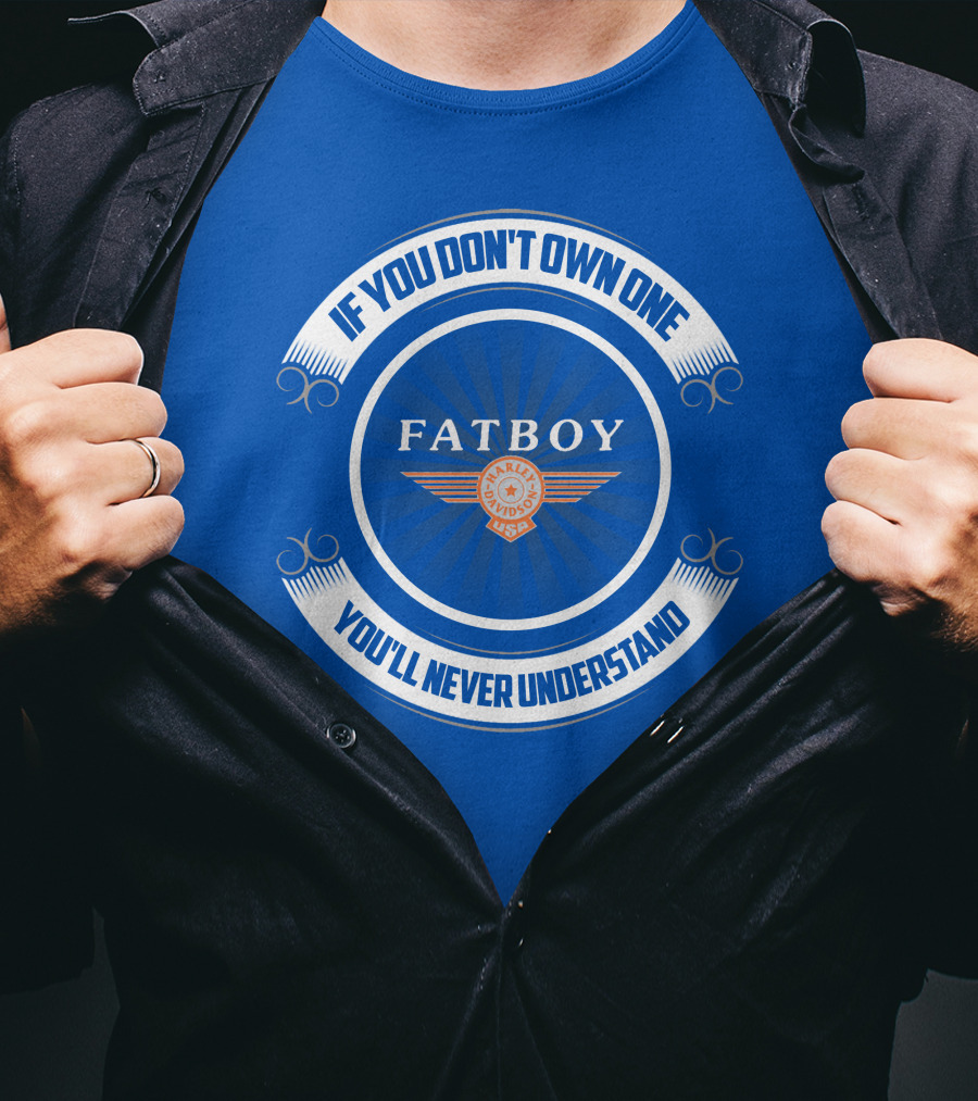 If You Don't Own One Fatboy Harley USA You'll Never Understand T-Shirt