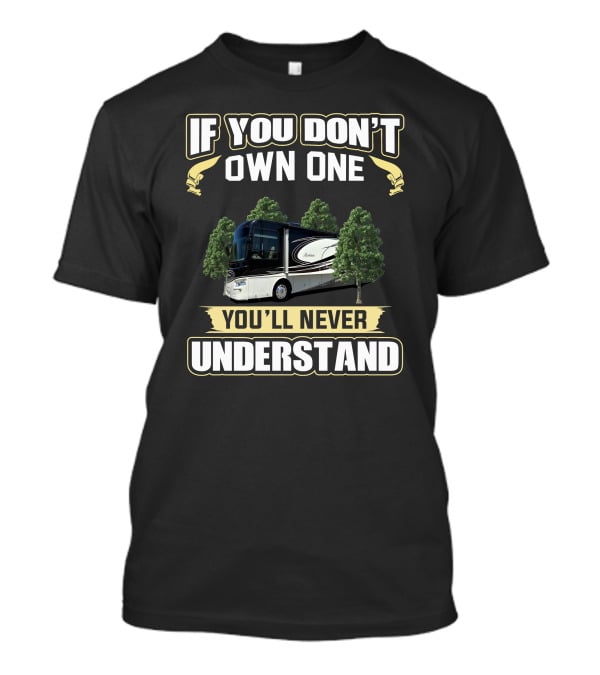If You Don't Own One You'll Never Understand Berkshire RV T-Shirt