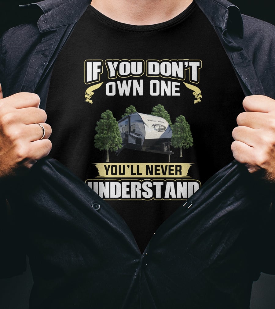 If You Don't Own One You'll Never Understand Wolf Pack RV T-Shirt
