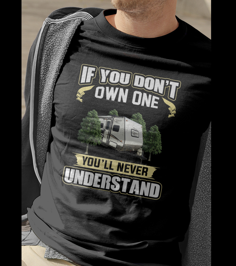 If You Don't Own One You'll Never Understand Clipper RV T-Shirt