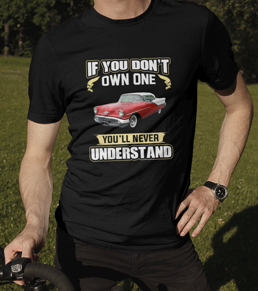 Oldsmobile Super88 1957 If You Don't Own One You'll Never Understand T-Shirt