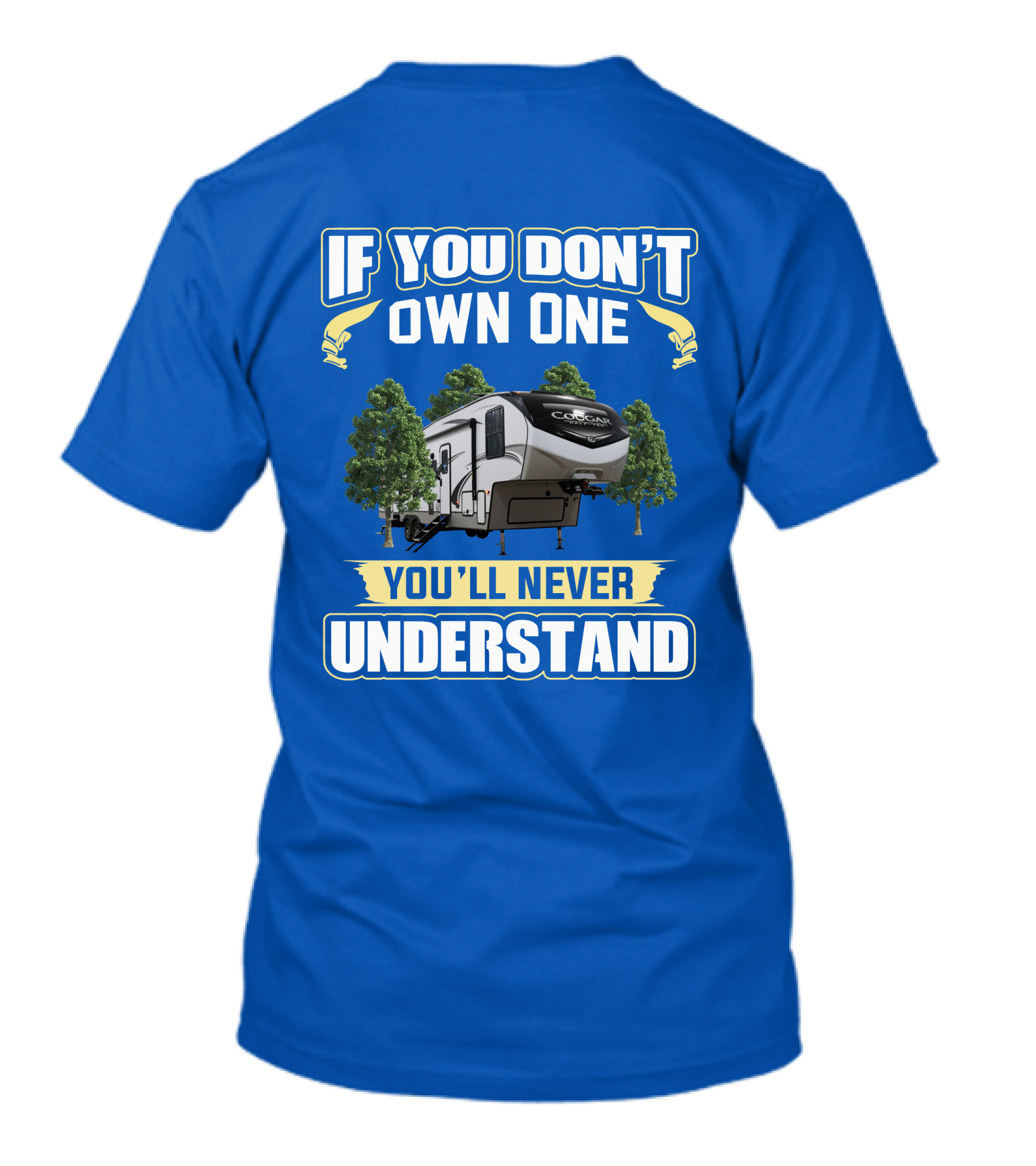 If You Don't Own One Cougar Half Ton RV You'll Never Understand T-Shirt