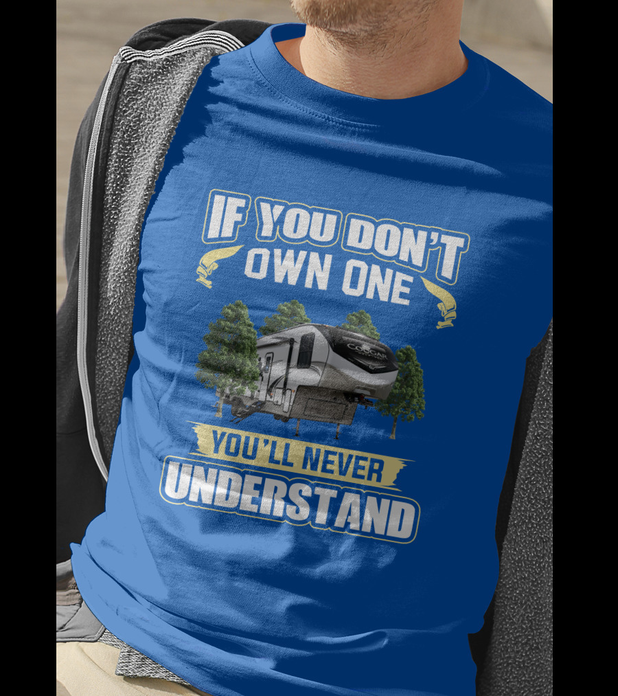 If You Don't Own One Cougar Half Ton RV You'll Never Understand T-Shirt