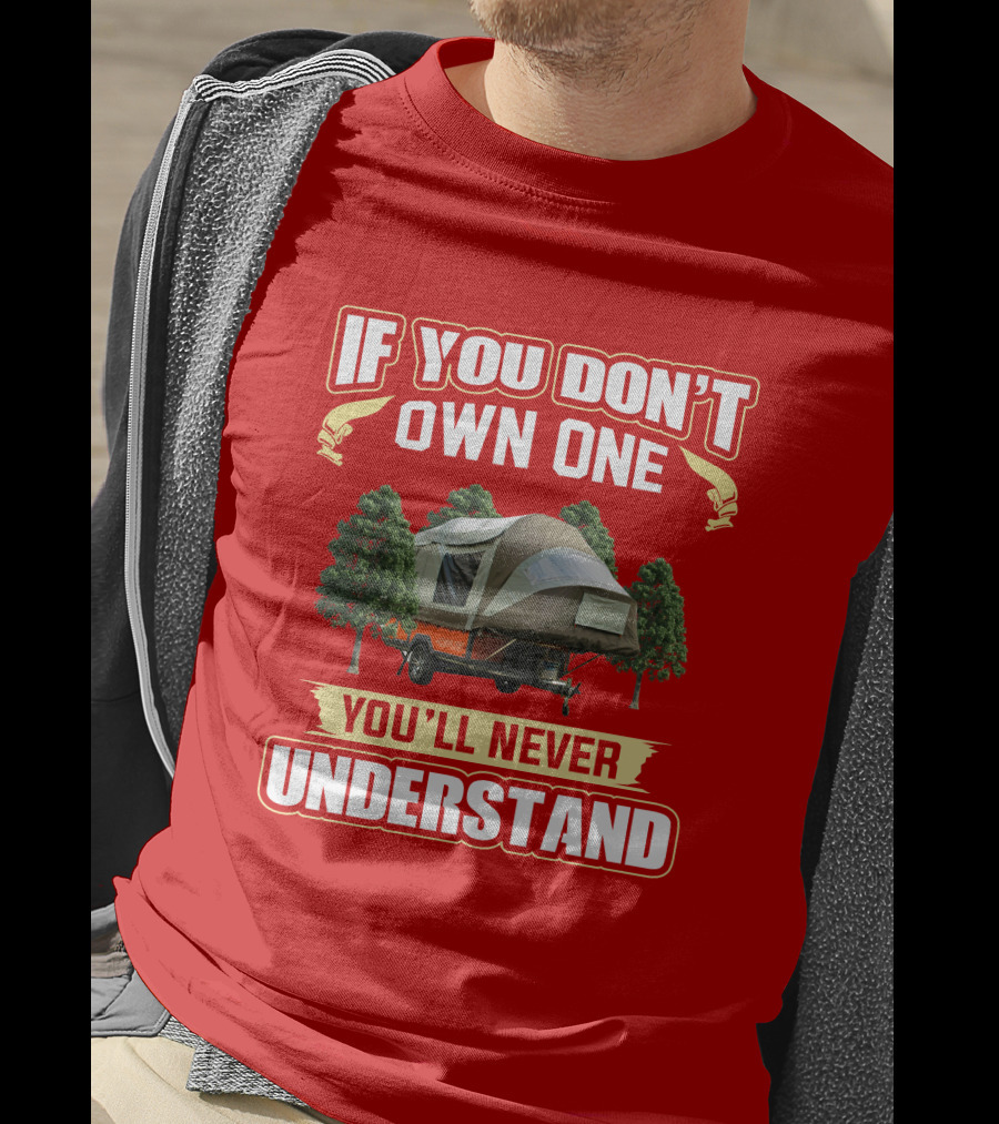 If You Don't Own One You'll Never Understand Opus Camper T-Shirt