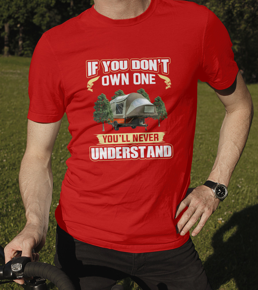 If You Don't Own One You'll Never Understand Opus Camper T-Shirt