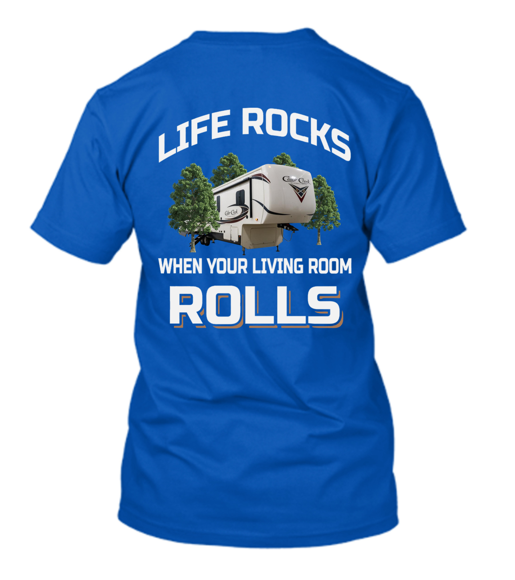 LIFE ROCKS WHEN YOUR LIVING ROOM ROLLS Cedar Creek RV Camper T-Shirt
