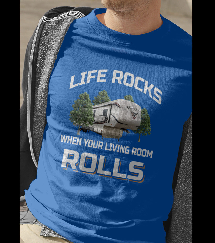 LIFE ROCKS WHEN YOUR LIVING ROOM ROLLS Cedar Creek RV Camper T-Shirt