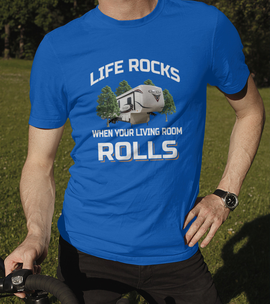 LIFE ROCKS WHEN YOUR LIVING ROOM ROLLS Cedar Creek RV Camper T-Shirt