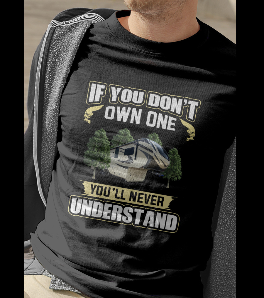If You Don't Own One You'll Never Understand RV Solitude 377MBS Trees T-Shirt