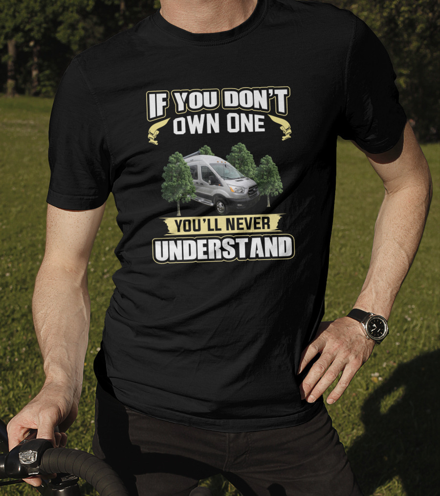 If You Don't Own One You'll Never Understand Pleasure Way Van Life T-Shirt