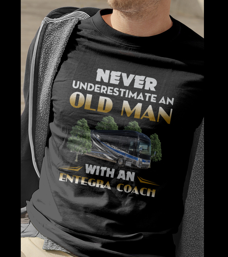 NEVER UNDERESTIMATE AN OLD MAN WITH AN ENTEGRA COACH T-Shirt
