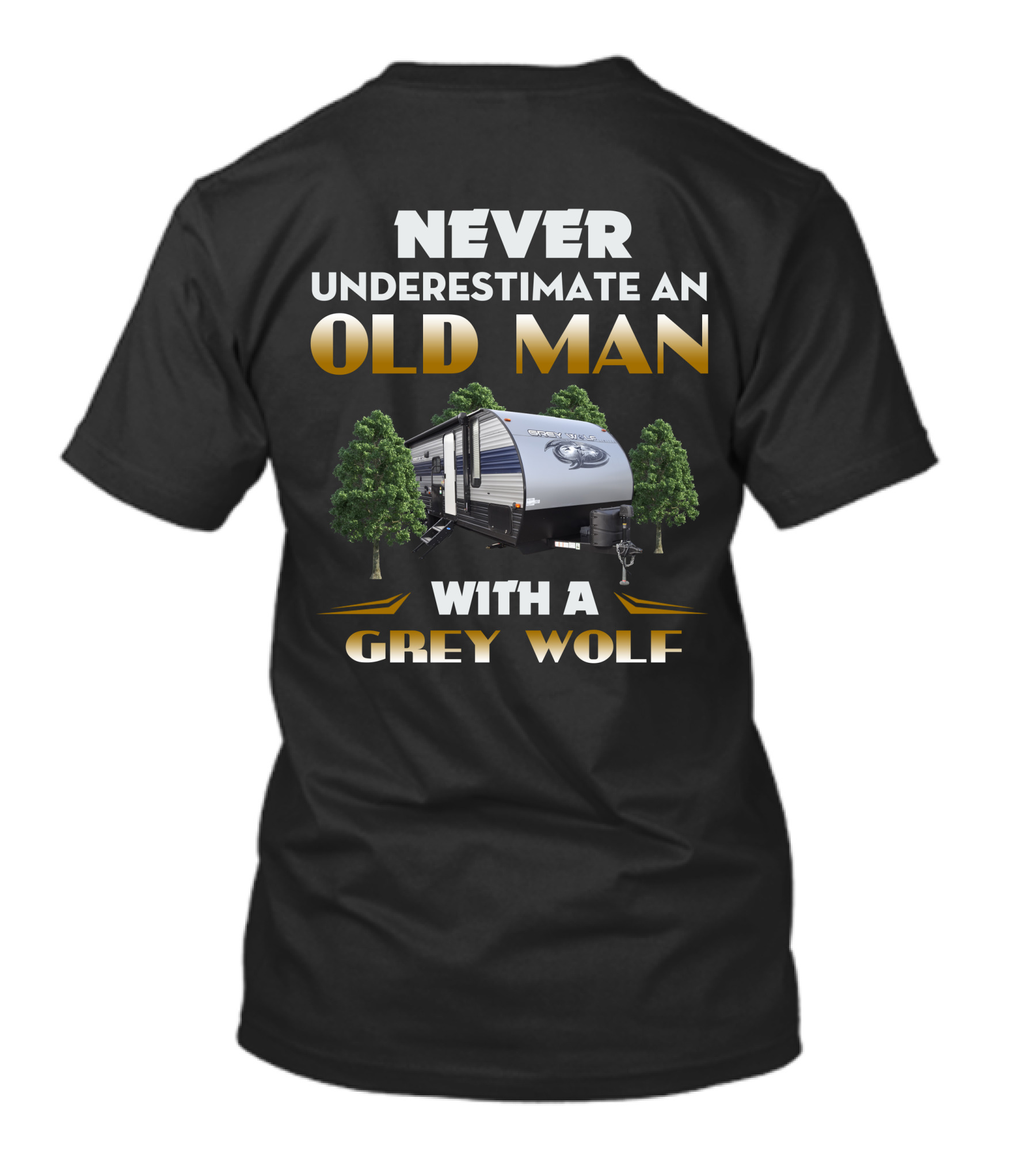 NEVER UNDERESTIMATE AN OLD MAN WITH A GREY WOLF RV T-Shirt